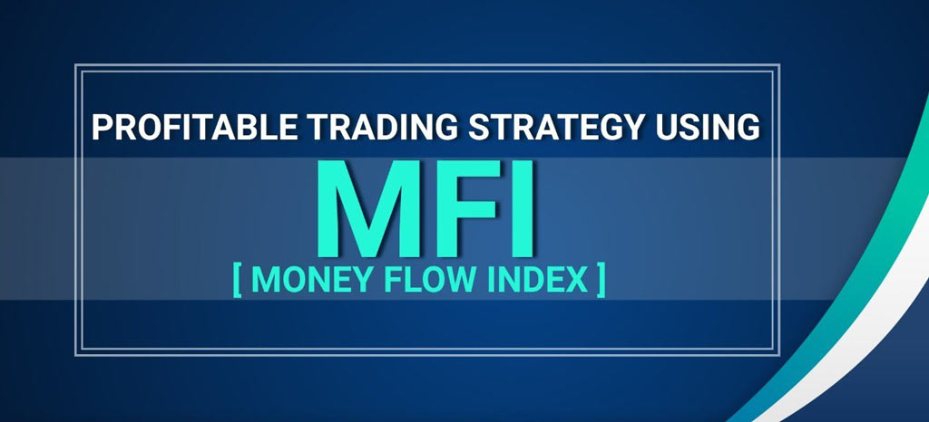 MFI là gì? Cách sử dụng chỉ báo MFI (MFI Indicator)
