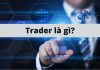 Trader là gì? Học gì để trở thành một Trader chuyên nghiệp