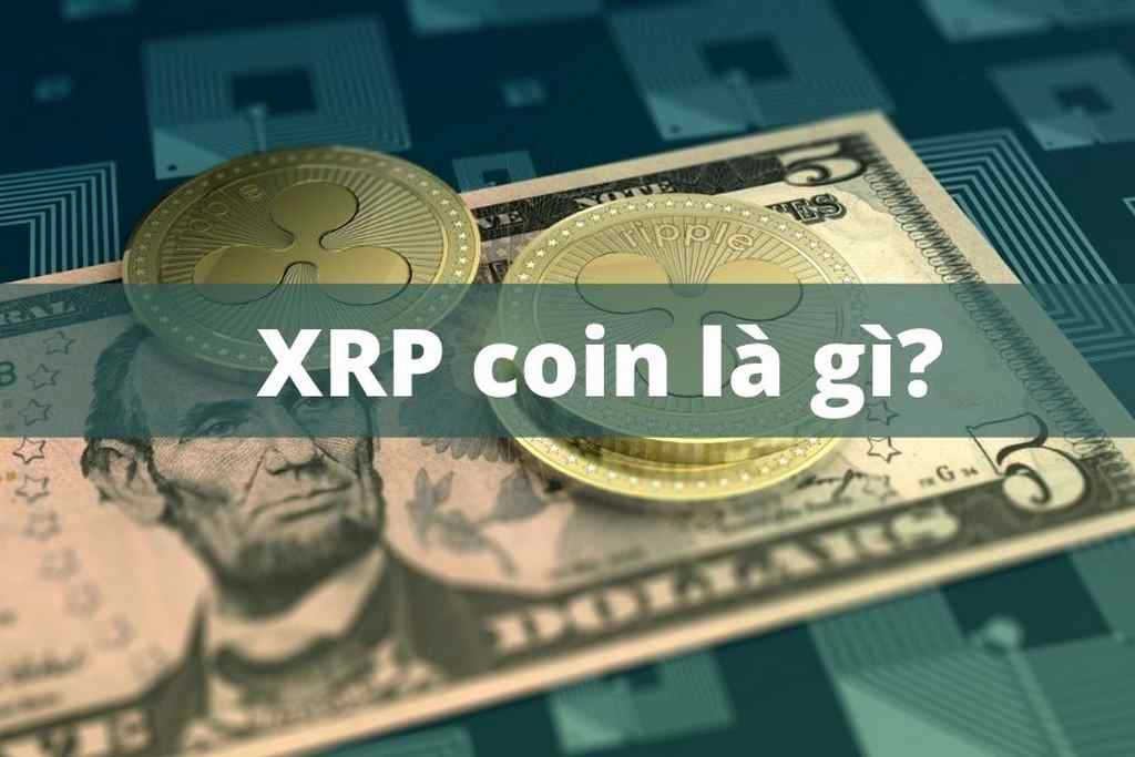 XRP coin là gì? Có nên đầu tư dài hạn vào XRP không?